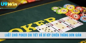 Luật Chơi Poker Chi Tiết Và Bí Kíp Chiến Thắng Đơn Giản
