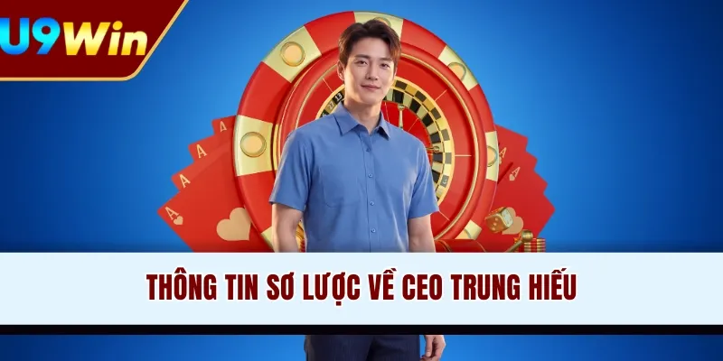 Thông tin sơ lược về CEO Trung Hiếu