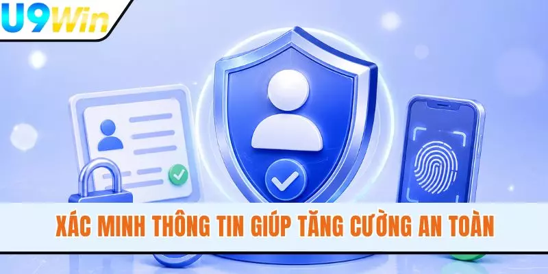 Xác minh thông tin giúp tăng cường an toàn